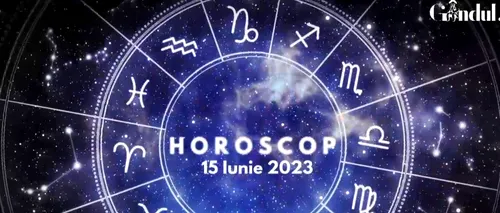 VIDEO | Horoscop zilnic joi, 15 iunie 2023. Nativii care pot simți o anumită agitație psihică