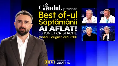 Gândul prezintă Best Of Ai aflat! Cu Ionuț Cristache - vineri, 1 august, de la ora 15.00