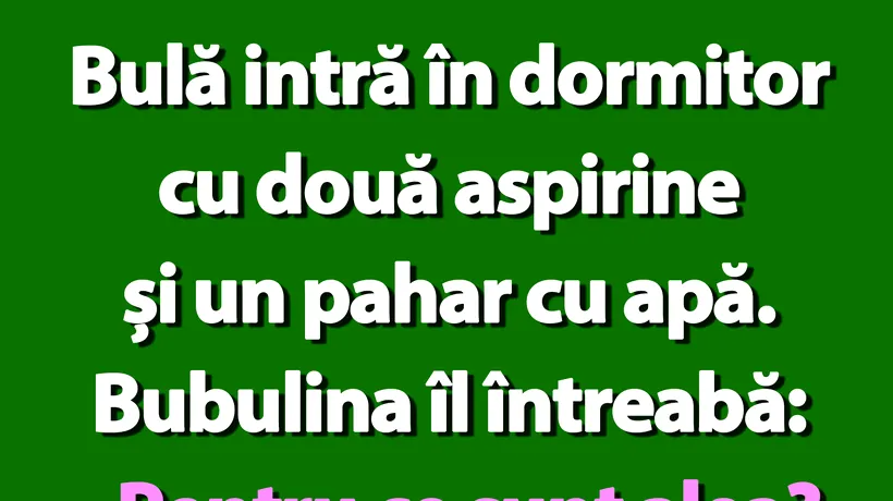 BANC | Bulă intră în dormitor cu două aspirine și un pahar cu apă