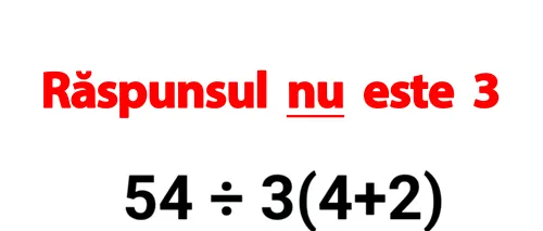 Test de inteligență | Cât face 54:3(4+2)=? Răspunsul nu este 3