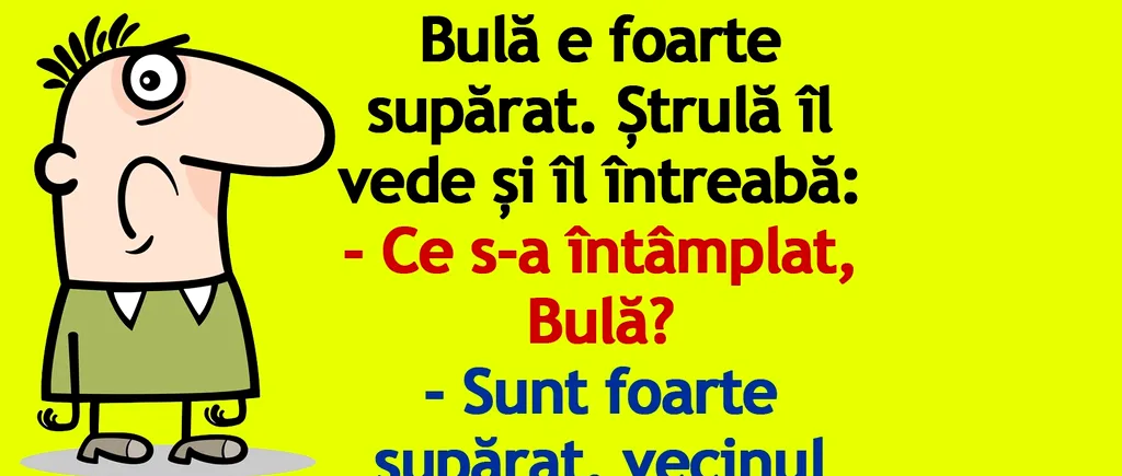 BANC | Bulă e foarte supărat. Ștrulă îl vede și îl întreabă...