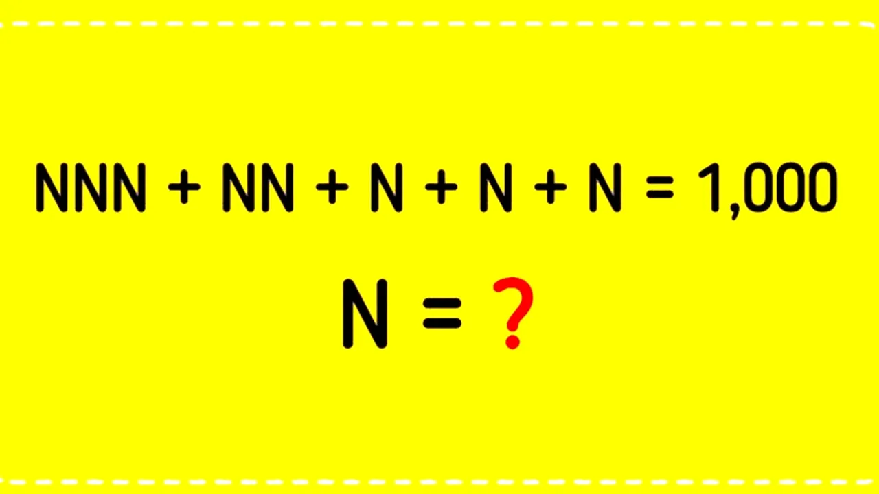 Test de inteligență | Rezolvați ecuația NNN+NN+N+N+N=1000. Ce cifră este N, de fapt?