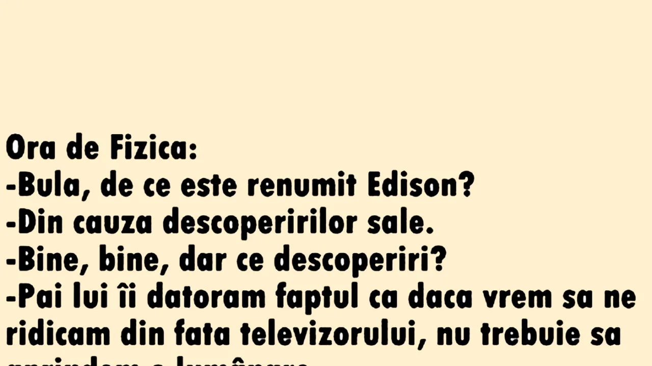 BANC | „Bulă, de ce este renumit Edison?”