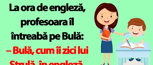 BANC | La ora de engleză, profesoara îl întreabă pe Bulă