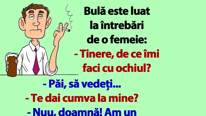 BANC | Bulă e luat la întrebări de o femeie: „Tinere, de ce îmi faci cu ochiul?