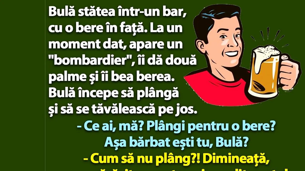 BANC | Bulă stătea într-un bar, cu o bere în față. Apare un 