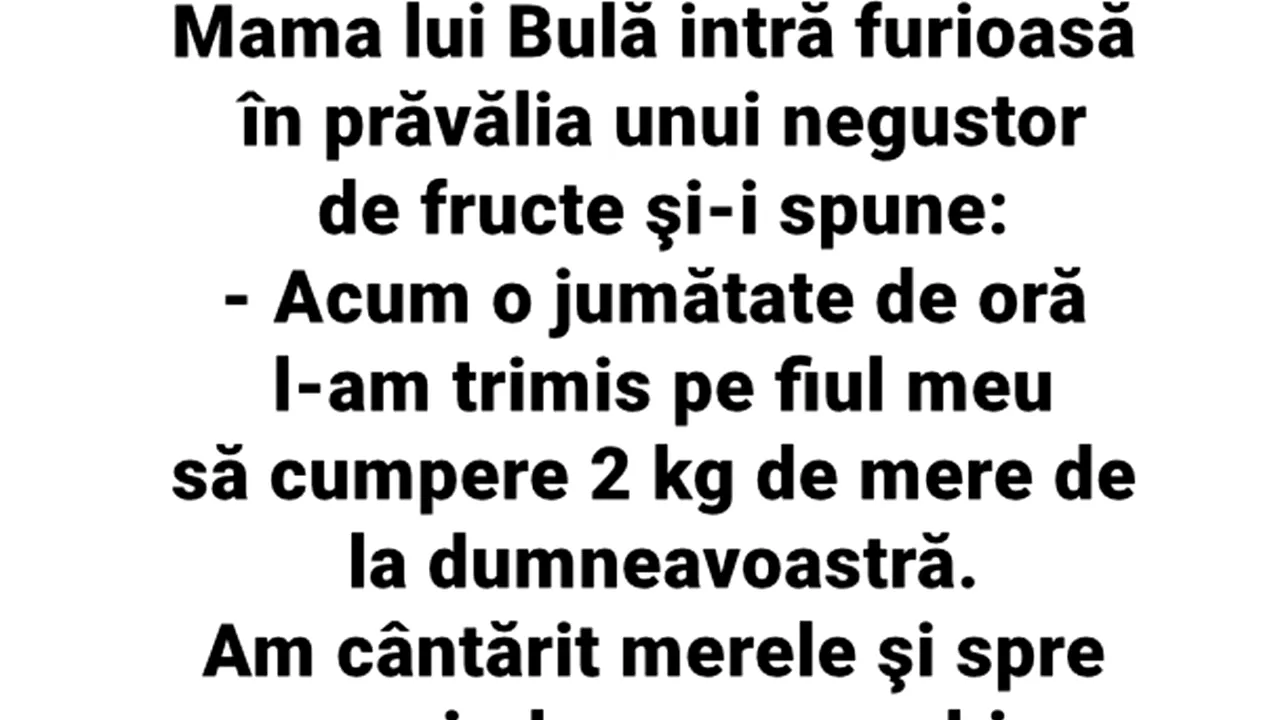 BANCUL ZILEI | Mama lui Bulă intră furioasă în prăvălia unui negustor de fructe