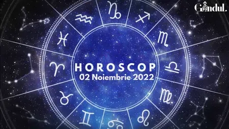 VIDEO | Horoscop miercuri, 2 noiembrie 2022. Cine sunt nativii avantajați de flexibilitate, în abordarea unor situații