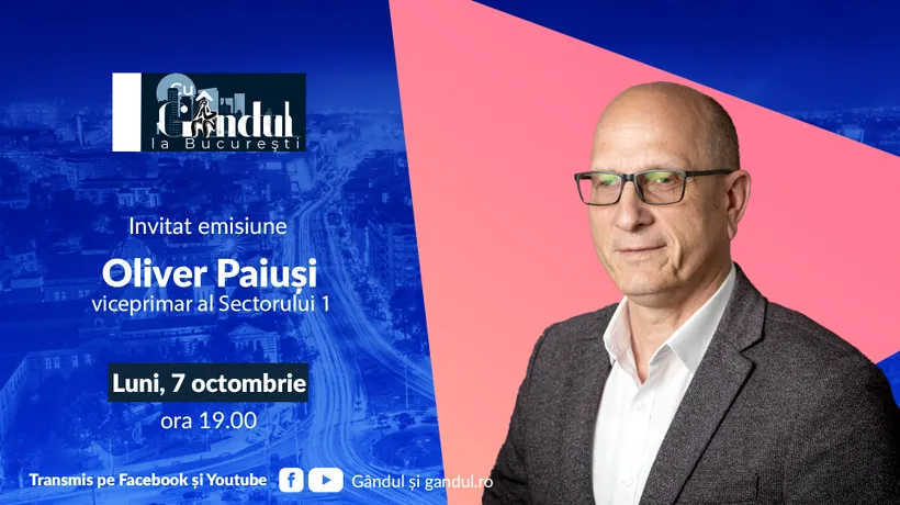 ‘’Cu Gândul la București’’ începe luni, 7 octombrie, de la ora 19.00. Invitat: Oliver Paiuși