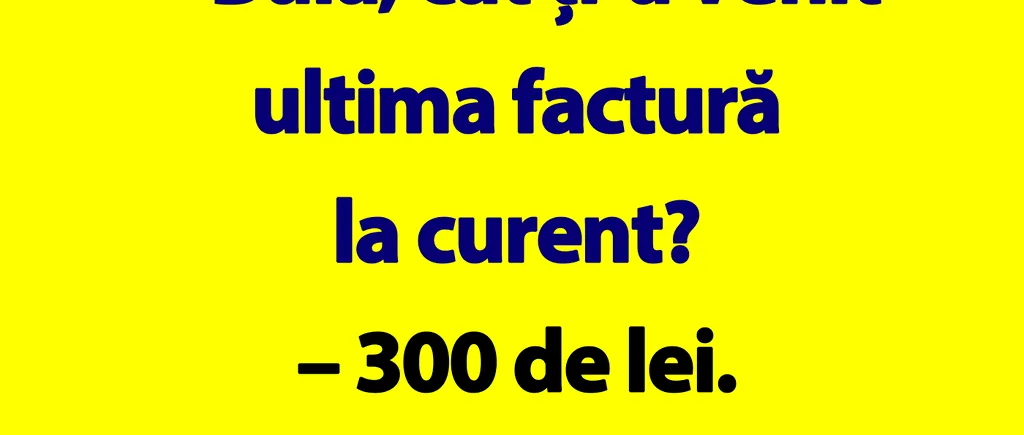 BANC | Bulă, cât ți-a venit ultima factură la curent?