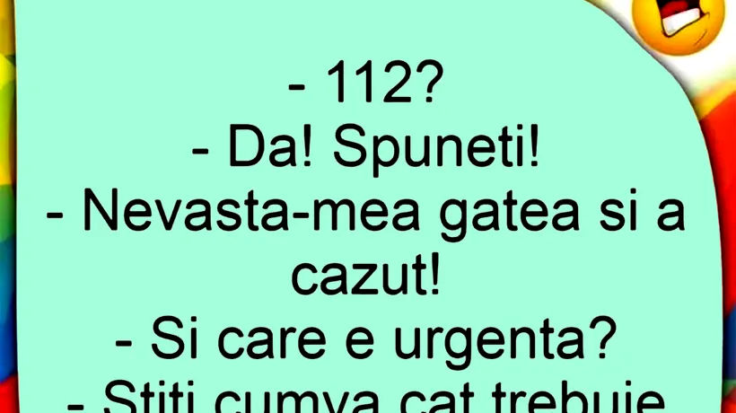 BANCUL ZILEI | Apel la 112: „Nevastă-mea gătea și a căzut”