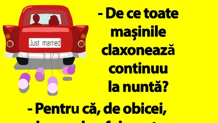 Bancul de sâmbătă | De ce toate mașinile claxonează continuu la NUNTĂ?