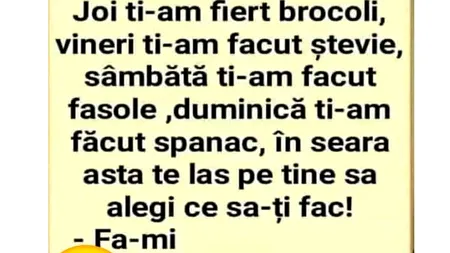 BANCUL de vineri | „Ți-am fiert broccoli, ți-am făcut ștevie, diseară te las pe tine să...”