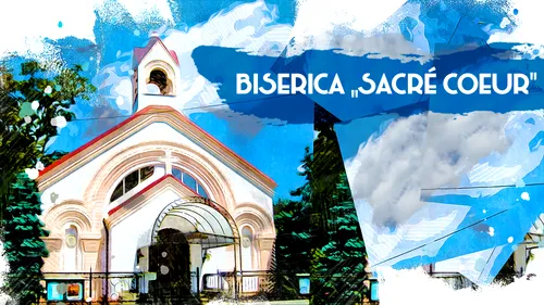 VIDEO | Biserica „Sacré Coeur”, lăcaș de cult al comunității franceze (DOCUMENTAR)
