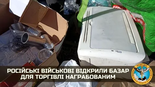 Soldații ruși au amenajat un bazar unde vând bunurile furate de la ucraineni, de la jucării, la autoturisme