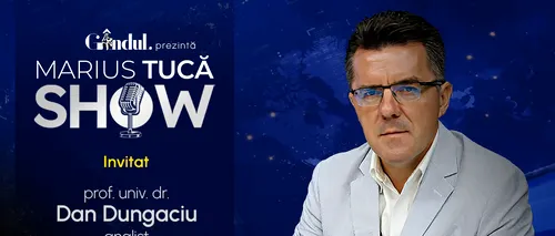 Marius Tucă Show începe joi, 22 august, de la ora 20.00, live pe gândul.ro. Invitat: prof. univ. dr. Dan Dungaciu