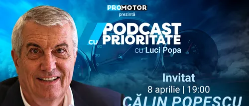 „Podcast cu Prioritate” episodul 5, apare sâmbătă, 8 aprilie, ora 19:00. Invitatul este Călin Popescu-TĂRICEANU