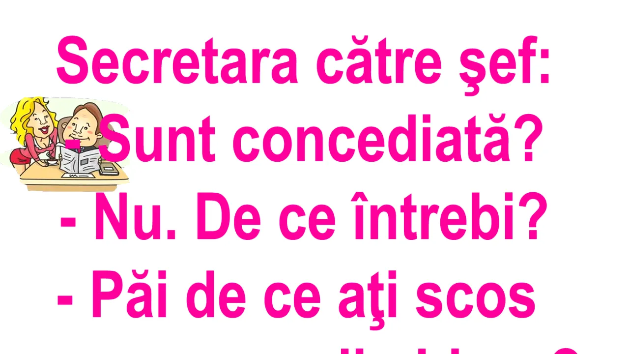BANC | Secretara către șef: „Sunt concediată?”