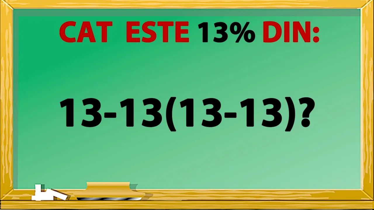 TEST IQ | Cât înseamnă 13% din 13-13(13-13)?