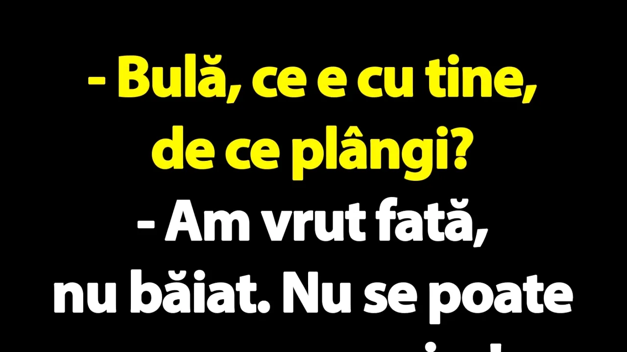 BANC | „Bulă, ce e cu tine, de ce plângi?
