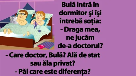BANC | Bulă intră în dormitor și își întrebă soția: „Ne jucăm de-a doctorul?”