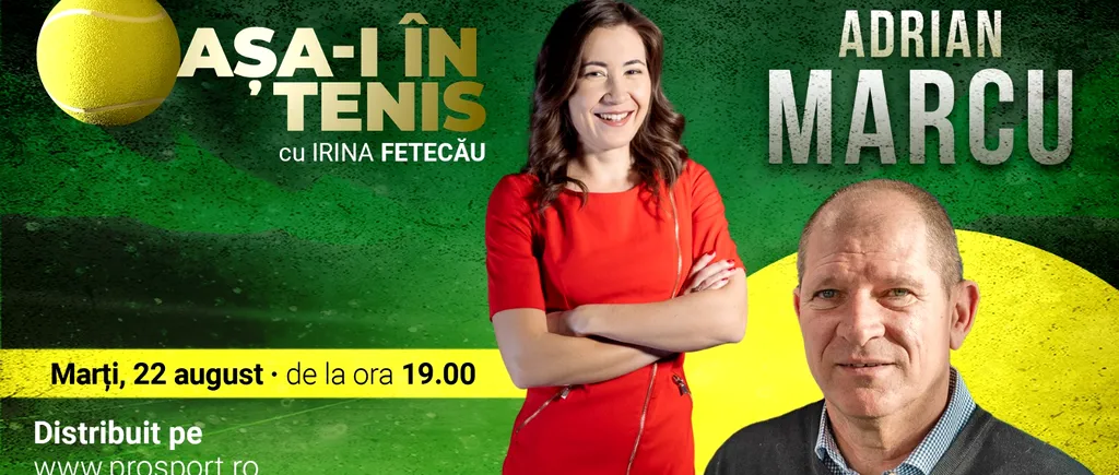 Adrian Marcu, invitatul Irinei Fetecău la „Așa-i în tenis”! Cum a ajuns la CSA Steaua și totul despre perioada în care a antrenat-o pe Simona Halep