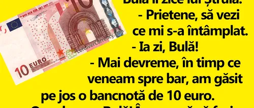 BANC | Bulă a găsit pe jos o bancnotă de 10 euro