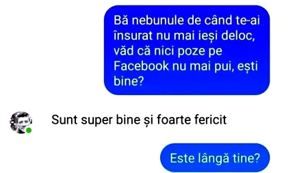 BANCUL ZILEI | „De când te-ai însurat, nu mai ieși deloc. Nici poze pe Facebook nu mai pui, ești bine?”
