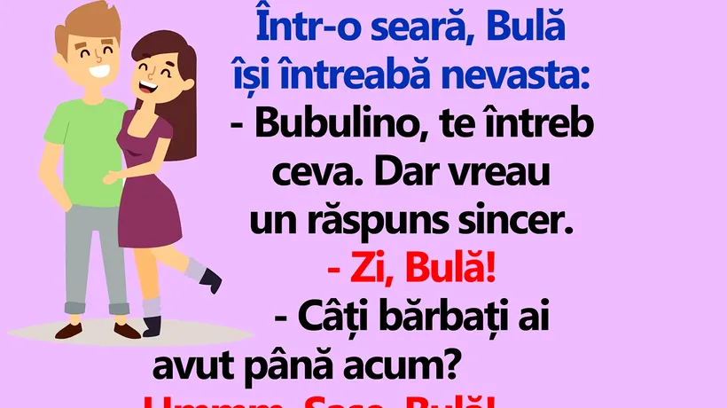 BANC | Bulă își întreabă nevasta: „Câți bărbați ai avut până acum?