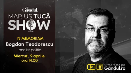 Gândul și Marius Tucă Show prezintă In Memoriam Bogdan Teodorescu - miercuri, 9 aprilie, de la ora 14.00