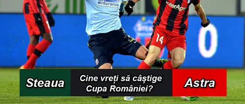 SONDAJ: Cine vreți să câștige Cupa României ?