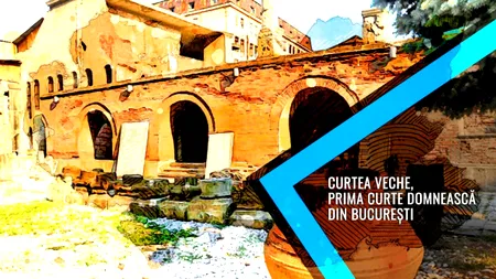 VIDEO | Curtea Veche, prima curte domnească din București (DOCUMENTAR)