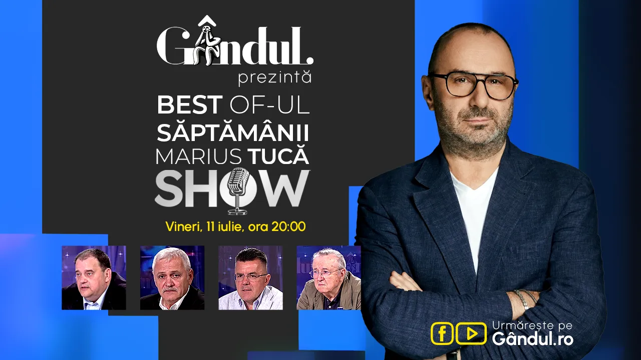Gândul prezintă Marius Tucă Show - vineri, 11 iulie, de la ora 20.00
