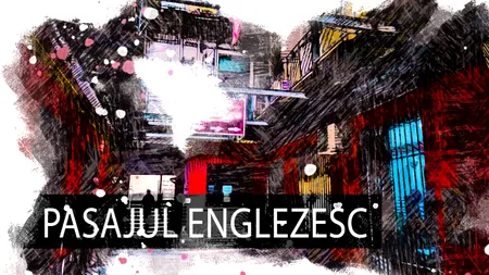 VIDEO Pasajul Englez, o bucată de istorie (DOCUMENTAR)