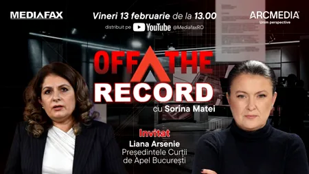 OFF The Record I Invitat: judecător Liana Arsenie, președintele Curții de Apel București