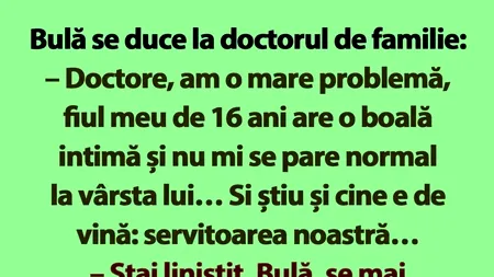 BANCUL de luni | Bulă se duce la doctorul de familie: „Am o mare problemă”