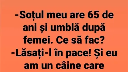 BANC | „Soțul meu are 65 de ani și umblă după femei”