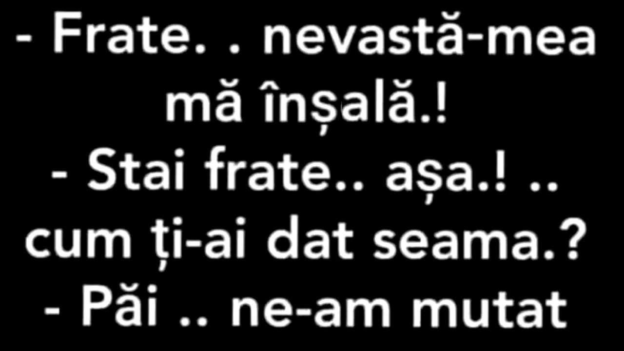 BANC | „Frate, nevastă-mea mă înșală!”