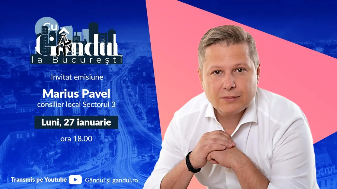 ‘’Cu Gândul la București’’ începe luni, 27 ianuarie, de la ora 18.00. Invitat: Marius Pavel