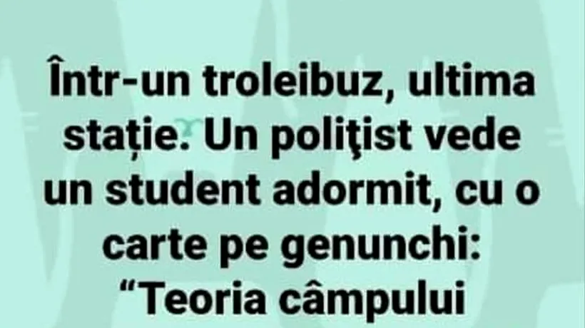 BANCUL ZILEI | Polițistul din troleibuz și studentul adormit