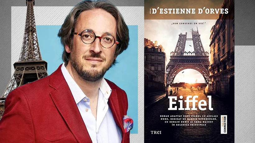 EXCLUSIV|Turnul Eiffel, inspirat de o iubire imposibilă? Nicolas d’Estienne d’Orves, autorul cărții Eiffel:Dragostea nu a avut legătură cu construcția