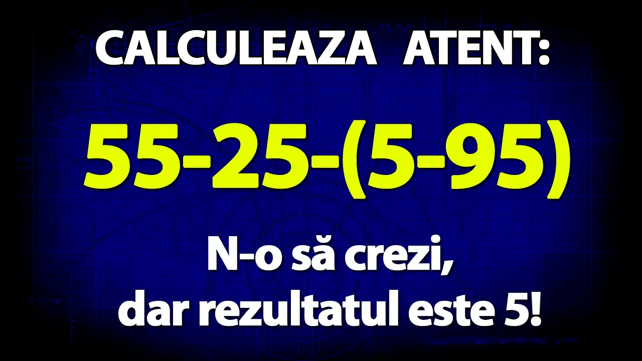 Test de inteligență | Calculează atent: 55-25-(5-95). N-o să crezi, dar rezultatul este 5!