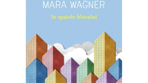 Recomandare de carte. Romanul ,,În spatele blocului’’, scris de Mara Wagner, o frumoasă odă dedicată copilăriei
