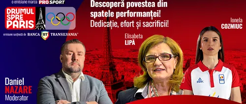 Elisabeta Lipă și Ionela Cozmiuc sunt invitatele emisiunii ‘’Drumul spre Paris’’, o emisiune moderată de jurnalistul Daniel Nazare