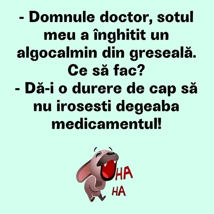BANCUL ZILEI | „Domnule doctor, soțul meu a înghițit un algocalmin din greșeală!”