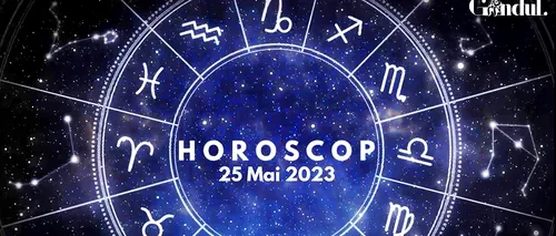 VIDEO | Horoscop joi, 25 mai 2023. O zi ușor tensionată, pentru nativii unei anumite zodii