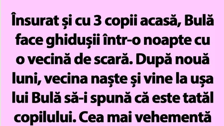 BANC | Bulă, vecina și testul de paternitate