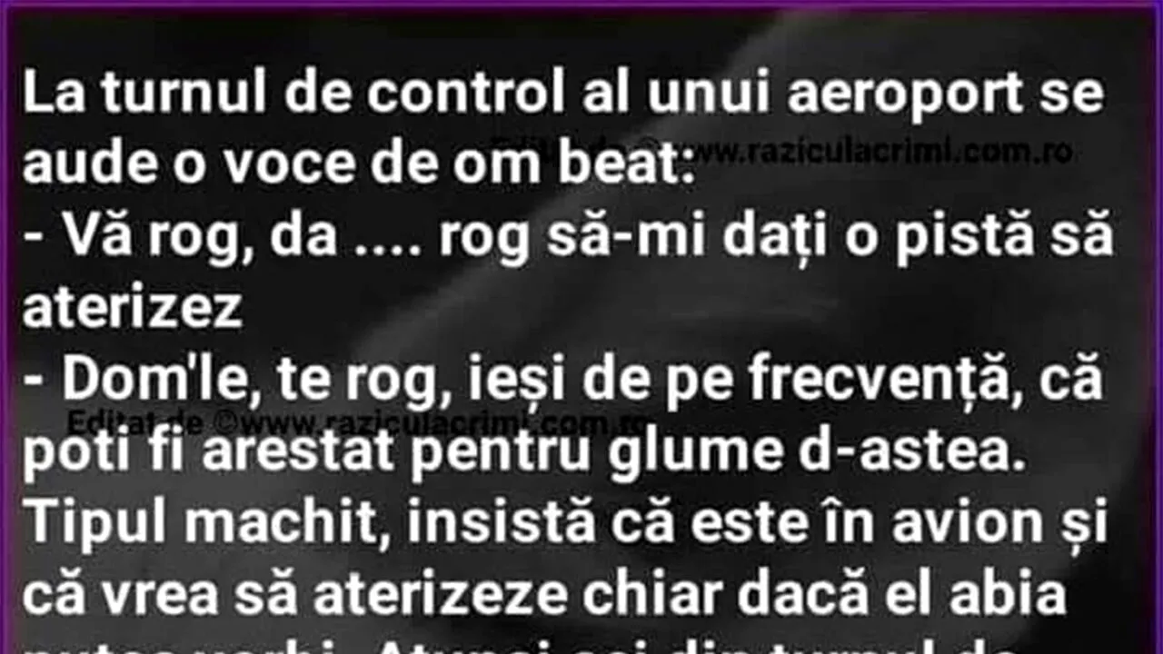 BANCUL ZILEI | La turnul de control al unui aeroport, se aude vocea unui om beat
