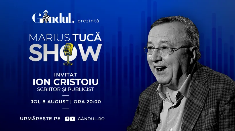 Marius Tucă Show începe joi, 8 august, de la ora 20.00, live pe gândul.ro. Invitat: Ion Cristoiu