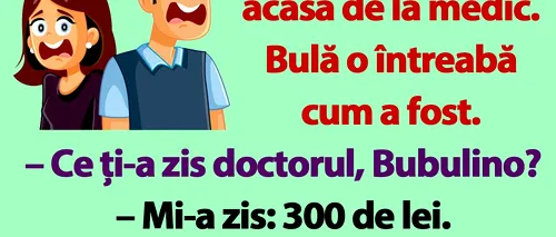 BANC | Bubulina ajunge acasă de la medic. Bulă o întreabă cum a fost